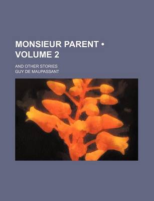 Book cover for Monsieur Parent (Volume 2); And Other Stories