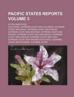 Book cover for Pacific States Reports; Extra Annotated Volume 3