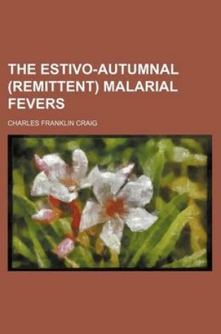 Cover of The Estivo-Autumnal (Remittent) Malarial Fevers
