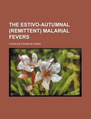 Book cover for The Estivo-Autumnal (Remittent) Malarial Fevers