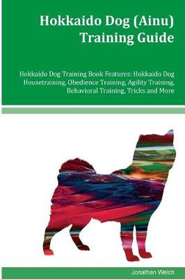 Book cover for Hokkaido Dog (Ainu) Training Guide Hokkaido Dog Training Book Features