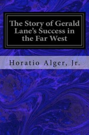 Cover of The Story of Gerald Lane's Success in the Far West