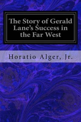 Book cover for The Story of Gerald Lane's Success in the Far West