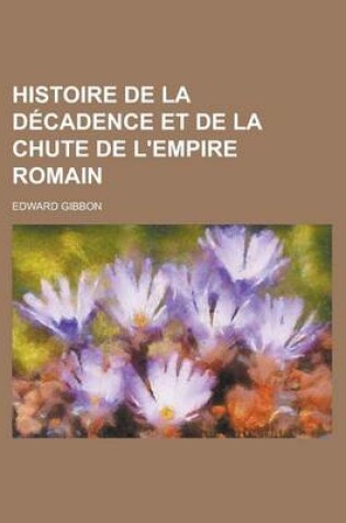 Cover of Histoire de La Decadence Et de La Chute de L'Empire Romain