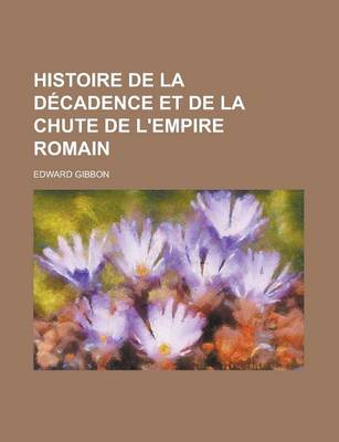 Book cover for Histoire de La Decadence Et de La Chute de L'Empire Romain