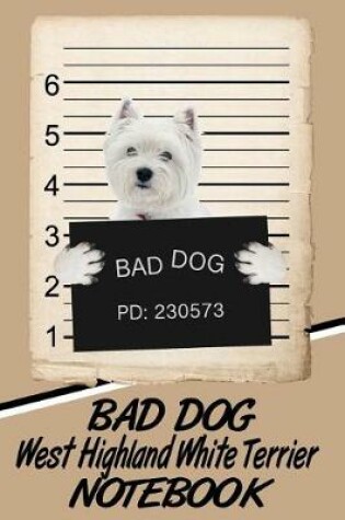 Cover of Bad Dog West Highland White Terrier Notebook