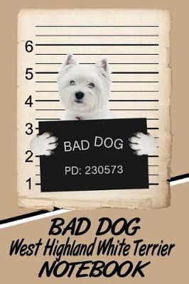 Book cover for Bad Dog West Highland White Terrier Notebook