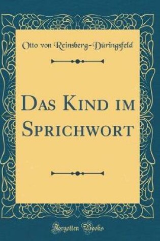 Cover of Das Kind Im Sprichwort (Classic Reprint)