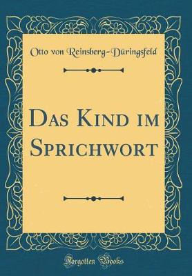 Book cover for Das Kind Im Sprichwort (Classic Reprint)