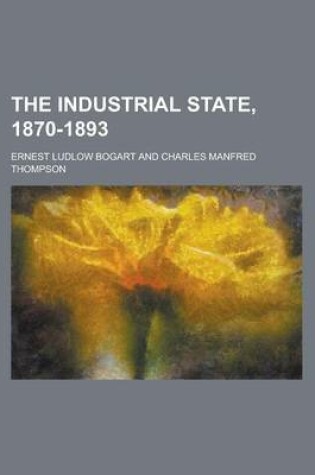Cover of The Industrial State, 1870-1893 (Volume 4)