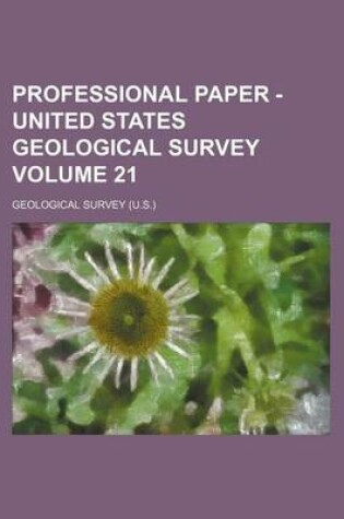 Cover of Professional Paper - United States Geological Survey Volume 21