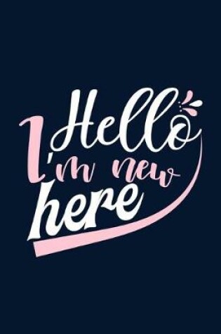 Cover of Hello I'm New Here