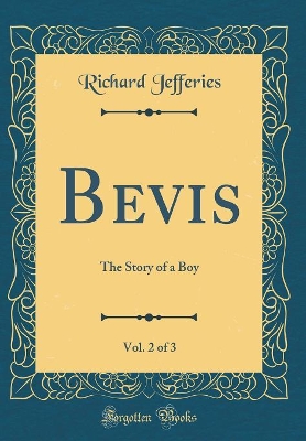 Book cover for Bevis, Vol. 2 of 3: The Story of a Boy (Classic Reprint)