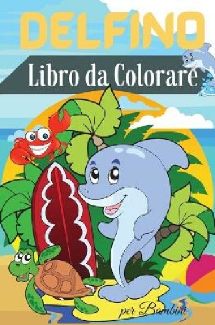 Cover of Delfino Libro da Colorare per Bambini