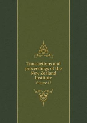 Book cover for Transactions and proceedings of the New Zealand Institute Volume 15