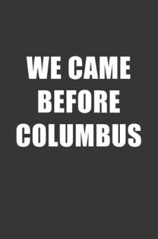 Cover of We Came Before Columbus Notebook