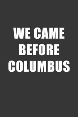 Book cover for We Came Before Columbus Notebook