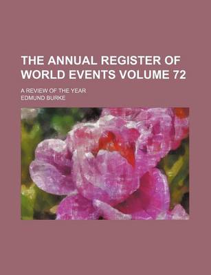 Book cover for The Annual Register of World Events Volume 72; A Review of the Year