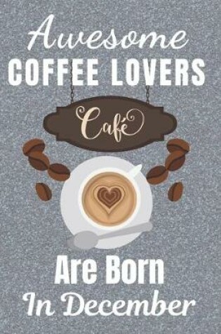 Cover of Awesome Coffee Lovers Are Born In December