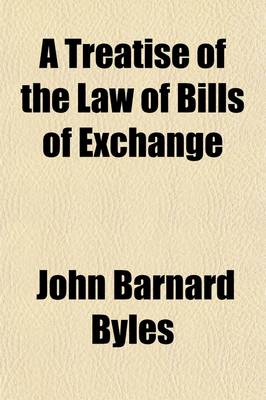 Book cover for A Treatise of the Law of Bills of Exchange; Promissory Notes, Bank-Notes, Bankers' Cash-Notes and Checks