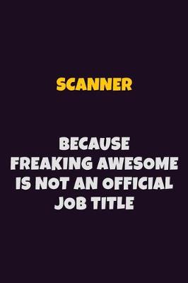 Book cover for Scanner, Because Freaking Awesome Is Not An Official Job Title