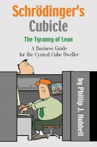 Cover of Schrödinger's Cubicle or The Tyranny of Lean - A Business Guide for the Cynical Cube Dweller
