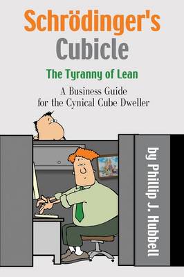 Book cover for Schrödinger's Cubicle or The Tyranny of Lean - A Business Guide for the Cynical Cube Dweller