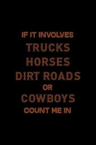 Cover of If It Involves Trucks Horses Dirty Roads Or Cowboys Count Me In