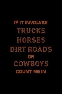 Cover of If It Involves Trucks Horses Dirty Roads Or Cowboys Count Me In