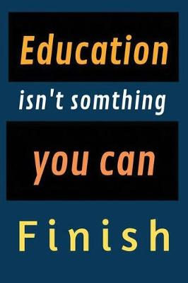 Book cover for Education isn't somthing you can finish