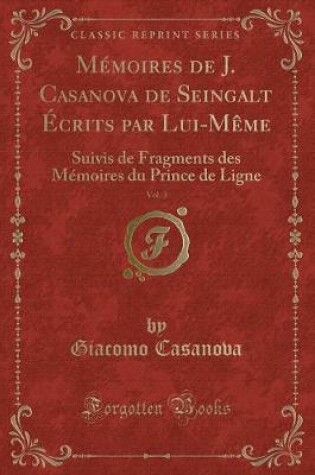 Cover of Mémoires de J. Casanova de Seingalt Écrits Par Lui-Mème, Vol. 3