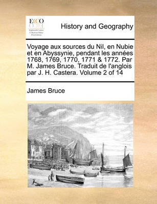 Book cover for Voyage Aux Sources Du Nil, En Nubie Et En Abyssynie, Pendant Les Annees 1768, 1769, 1770, 1771 & 1772. Par M. James Bruce. Traduit de L'Anglois Par J. H. Castera. Volume 2 of 14