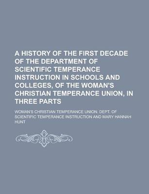 Book cover for A History of the First Decade of the Department of Scientific Temperance Instruction in Schools and Colleges, of the Woman's Christian Temperance Un