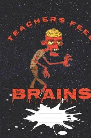 Cover of Teachers Feed Brains Funny Halloween Orange Zombie Composition Wide-ruled blank line School Notebook