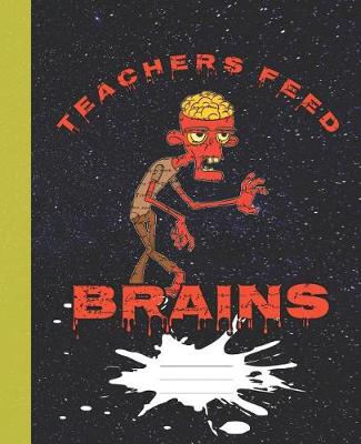 Cover of Teachers Feed Brains Funny Halloween Orange Zombie Composition Wide-ruled blank line School Notebook