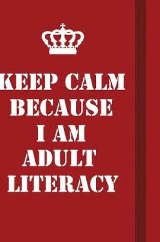 Cover of Keep Calm Because I Am Adult Literacy