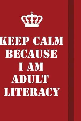 Book cover for Keep Calm Because I Am Adult Literacy