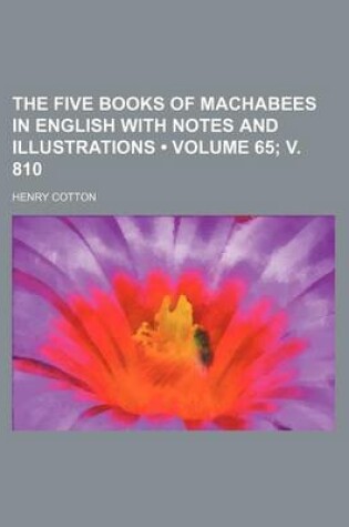 Cover of The Five Books of Machabees in English with Notes and Illustrations (Volume 65; V. 810)