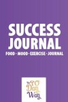 Book cover for Success Journal - Food Mood Exercise Journal - The 90 Day Way