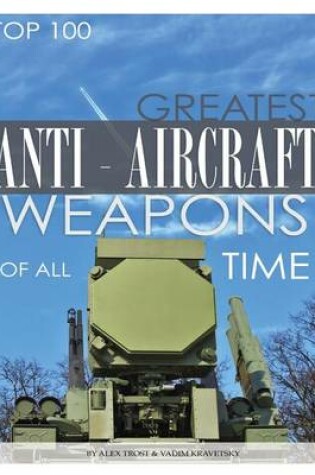 Cover of Greatest Antiaircraft Weapons of All Time Top 100