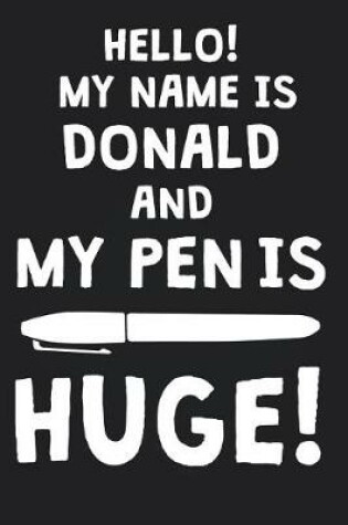 Cover of Hello! My Name Is DONALD And My Pen Is Huge!