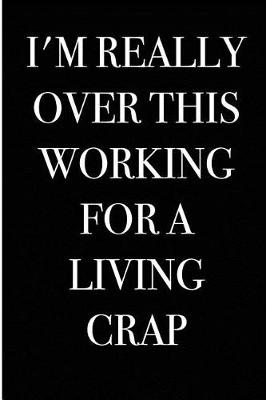 Book cover for I'm Really Over This Working For a Living Crap