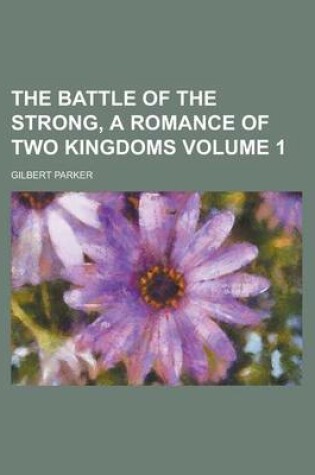 Cover of The Battle of the Strong, a Romance of Two Kingdoms Volume 1