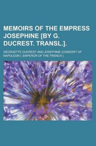 Cover of Memoirs of the Empress Josephine [By G. Ducrest. Transl.]