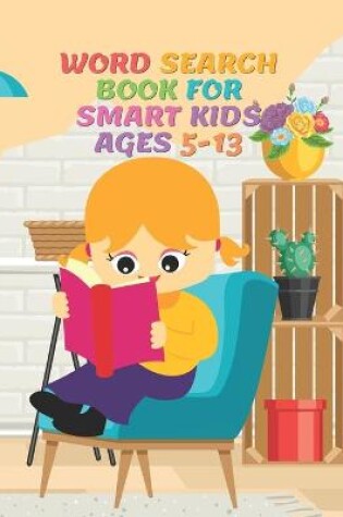 Cover of Word Search Book for Smart Kids Ages 5-13