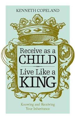 Book cover for Receive as a Child, Live Like a King