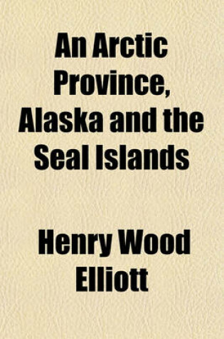 Cover of An Arctic Province, Alaska and the Seal Islands