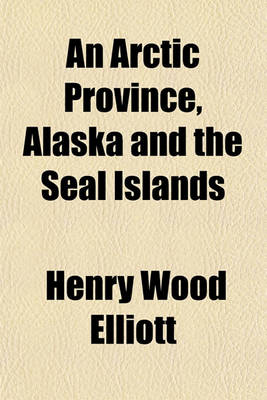 Book cover for An Arctic Province, Alaska and the Seal Islands