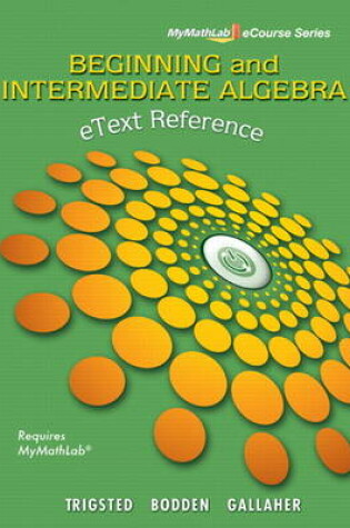 Cover of eText Reference for Trigsted/Bodden/Gallaher Beginning & Intermediate Algebra MyLab Math