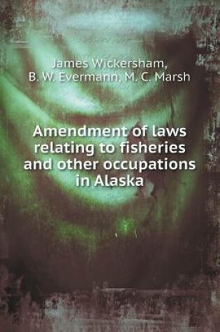 Cover of Amendment of laws relating to fisheries and other occupations in Alaska